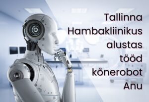 Alates juunist alustas Tallinna Hambakliinikus tööd kõnerobot Anu